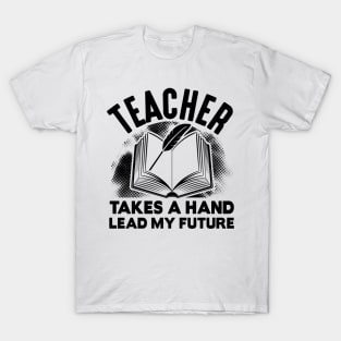 Teacher takes a hand lead my future T-Shirt